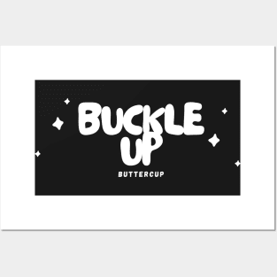 'Buckle Up, Buttercup' - Black Posters and Art